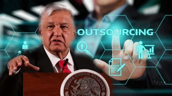 Presentará AMLO iniciativa para desaparecer el outsourcing