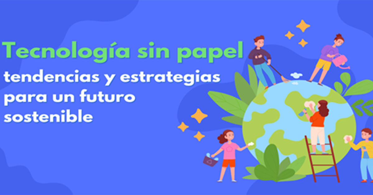 Tecnología sin papel: tendencias y estrategias para un futuro sostenible